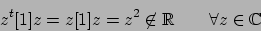 \begin{displaymath}z^t[1]z = z[1]z=z^2 \not\in \r\qquad \forall z\in\c\end{displaymath}