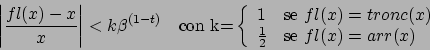 \begin{displaymath}\left\vert \frac{fl(x)-x}{x} \right\vert < k {\beta}^{(1-t)} ...
...
\frac{1}{2} & \mbox{se } fl(x)=arr(x)
\end{array}
\right.
\end{displaymath}