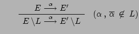 $ \qquad\renewcommand {\arraystretch}{1.2}
\begin{array}{c}E \stackrel{\alpha}{...
...ackslash L
\end{array} \quad (\alpha \:,\: \overline{\alpha} \: \not\in \: L) $
