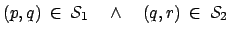 $\displaystyle (p,q) \: \in \: \mathcal{S}_1 \quad \wedge \quad (q,r) \: \in \: \mathcal{S}_2$