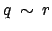 $ q \: \sim \: r$