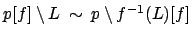 $ p [ f ] \setminus L \: \sim \: p\setminus f^{-1}(L)[f]$