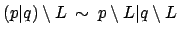 $ (p\vert q)\setminus L \: \sim \: p\setminus L \vert q\setminus L$