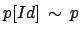 $ p[Id] \: \sim \: p$