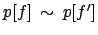 $ p[f] \: \sim \: p[f']$