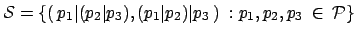 $\displaystyle \mathcal{S} = \{( \: p_1\vert(p_2\vert p_3), (p_1\vert p_2)\vert p_3 \: ) \: : p_1,p_2,p_3
\: \in \: \mathcal{P} \} $