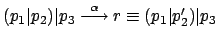 $ (p_1\vert p_2)\vert p_3 \stackrel{\alpha}{\longrightarrow} r \equiv
(p_1\vert p_2')\vert p_3$