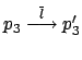 $ p_3 \stackrel{\overline{l}}{\longrightarrow}
p_3'$
