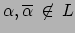 $ \alpha,
\overline{\alpha} \: \not\in \: L$