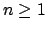 $ n \geq
1$