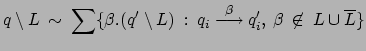 $\displaystyle q \setminus L \: \sim \: \sum \{ \beta.(q' \setminus L) \: : \:
...
...el{\beta}{\longrightarrow}q_i', \: \beta \: \not\in \:
L \cup \overline{L} \} $
